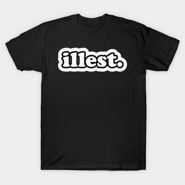 Illest T-Shirt by themodestworm